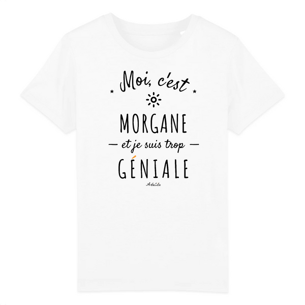 T-Shirt Enfant - Morgane est trop Géniale - Coton Bio - Cadeau Original - Cadeau Personnalisable - Cadeaux-Positifs.com -3-4 ans-Blanc-