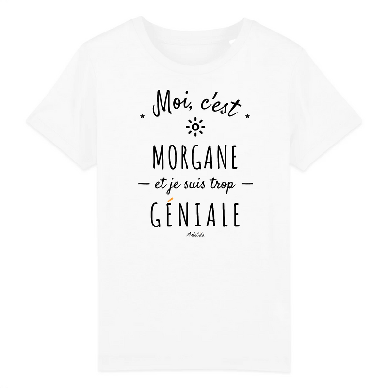 Cadeau anniversaire : T-Shirt Enfant - Morgane est trop Géniale - Coton Bio - Cadeau Original - Cadeau Personnalisable - Cadeaux-Positifs.com -3-4 ans-Blanc-