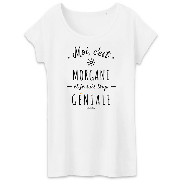 T-Shirt - Morgane est trop Géniale - Coton Bio - Cadeau Original - Cadeau Personnalisable - Cadeaux-Positifs.com -XS-Blanc-