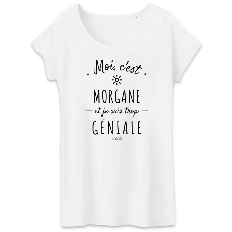 Cadeau anniversaire : T-Shirt - Morgane est trop Géniale - Coton Bio - Cadeau Original - Cadeau Personnalisable - Cadeaux-Positifs.com -XS-Blanc-