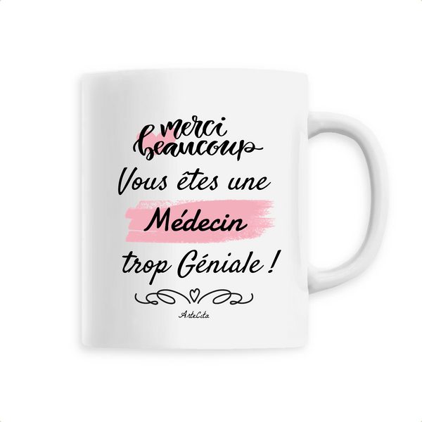 Mug - Merci, vous êtes une Médecin trop Géniale - 6 Coloris - Cadeau Personnalisable - Cadeaux-Positifs.com -Unique-Blanc-