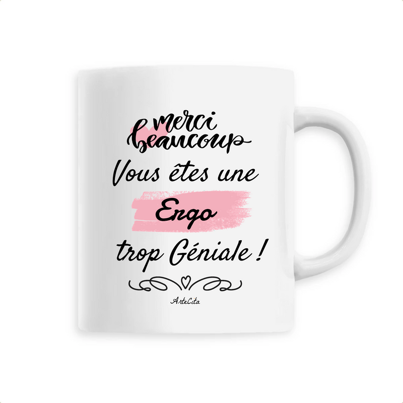 Cadeau anniversaire : Mug - Merci, vous êtes une Ergo trop Géniale - 6 Coloris - Cadeau Personnalisable - Cadeaux-Positifs.com -Unique-Blanc-