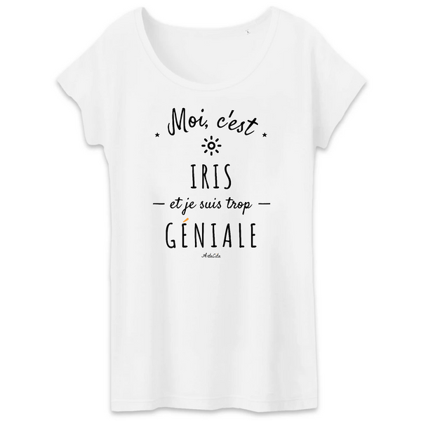 T-Shirt - Iris est trop Géniale - Coton Bio - Cadeau Original - Cadeau Personnalisable - Cadeaux-Positifs.com -XS-Blanc-