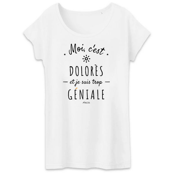 T-Shirt - Dolorès est trop Géniale - Coton Bio - Cadeau Original - Cadeau Personnalisable - Cadeaux-Positifs.com -XS-Blanc-