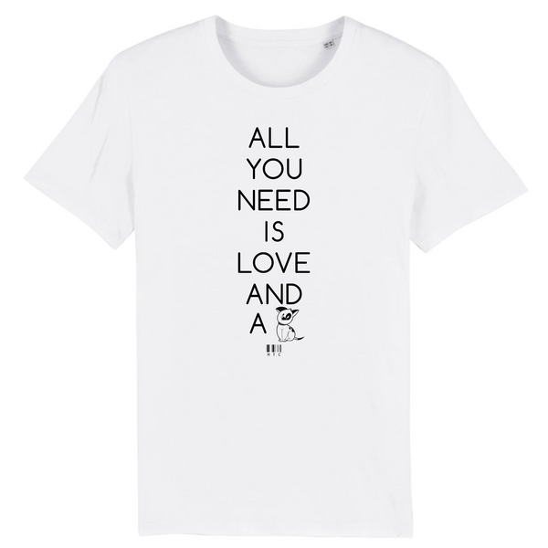 T-Shirt - All you need is Love and a Dog - Unisexe - Coton Bio - Cadeau Original - Cadeau Personnalisable - Cadeaux-Positifs.com -XS-Blanc-