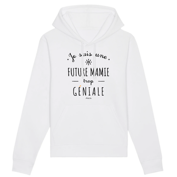 Sweat à Capuche - Une Future Mamie trop Géniale - Coton Bio - Cadeau Original - Cadeau Personnalisable - Cadeaux-Positifs.com -XS-Blanc-