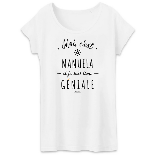 T-Shirt - Manuela est trop Géniale - Coton Bio - Cadeau Original - Cadeau Personnalisable - Cadeaux-Positifs.com -XS-Blanc-