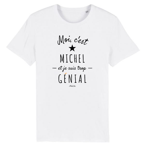 T-Shirt - Michel est trop Génial - Coton Bio - Cadeau Original - Cadeau Personnalisable - Cadeaux-Positifs.com -XS-Blanc-