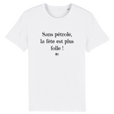 T-Shirt - Sans pétrole la fête est plus folle - Unisexe - Coton Bio - Cadeau Original - Cadeau Personnalisable - Cadeaux-Positifs.com -XS-Blanc-