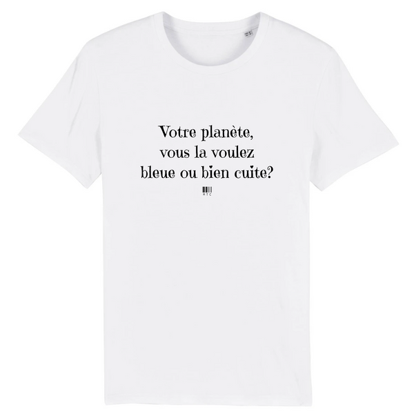 T-Shirt - Votre planète vous la voulez bleue ou bien cuite - Unisexe - Coton Bio - Cadeau Original - Cadeau Personnalisable - Cadeaux-Positifs.com -XS-Blanc-