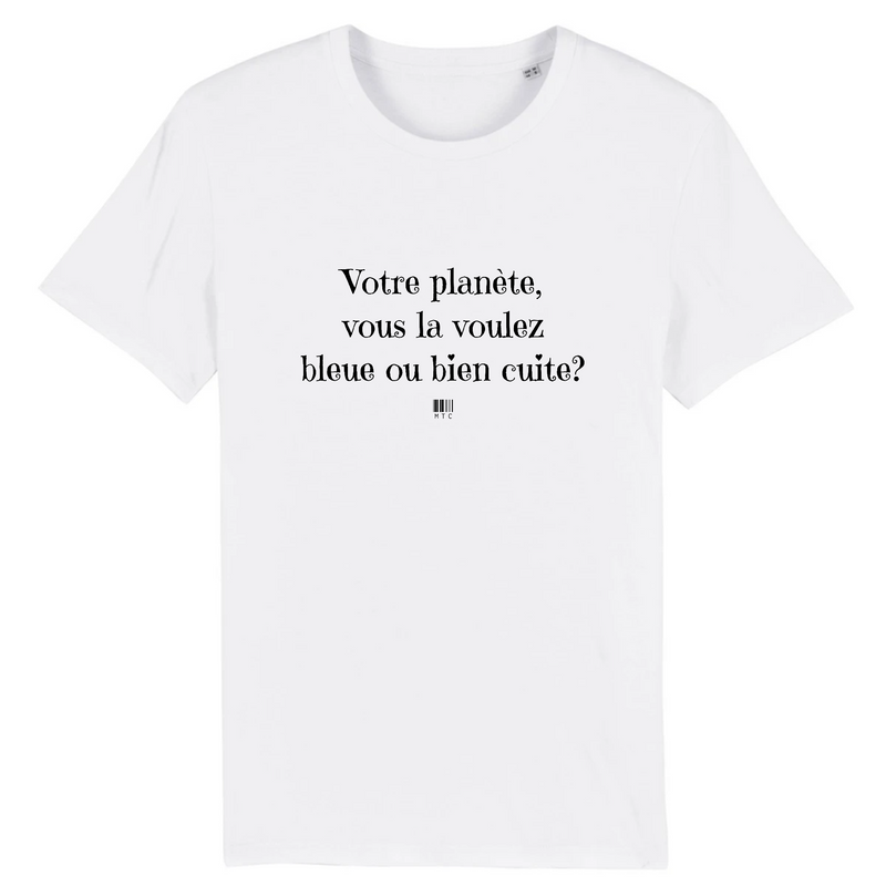 Cadeau anniversaire : T-Shirt - Votre planète vous la voulez bleue ou bien cuite - Unisexe - Coton Bio - Cadeau Original - Cadeau Personnalisable - Cadeaux-Positifs.com -XS-Blanc-