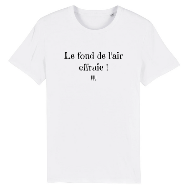 T-Shirt - Le fond de l'air effraie - Unisexe - Coton Bio - Cadeau Original - Cadeau Personnalisable - Cadeaux-Positifs.com -XS-Blanc-