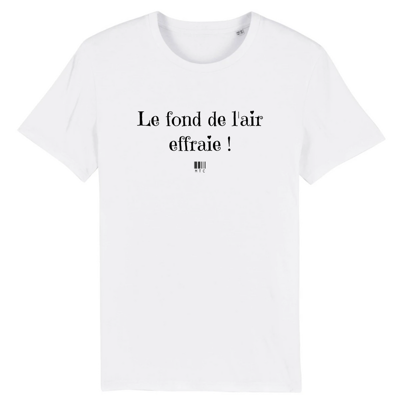Cadeau anniversaire : T-Shirt - Le fond de l'air effraie - Unisexe - Coton Bio - Cadeau Original - Cadeau Personnalisable - Cadeaux-Positifs.com -XS-Blanc-