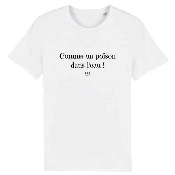 T-Shirt - Comme un poison dans l'eau - Unisexe - Coton Bio - Cadeau Original - Cadeau Personnalisable - Cadeaux-Positifs.com -XS-Blanc-