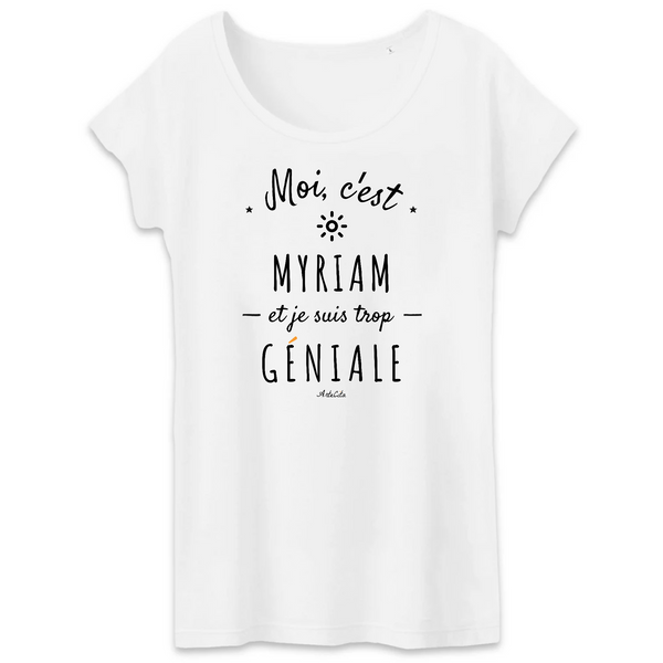 T-Shirt - Myriam est trop Géniale - Coton Bio - Cadeau Original - Cadeau Personnalisable - Cadeaux-Positifs.com -XS-Blanc-