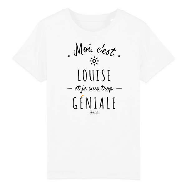 T-Shirt Enfant - Louise est trop Géniale - Coton Bio - Cadeau Original - Cadeau Personnalisable - Cadeaux-Positifs.com -3-4 ans-Blanc-