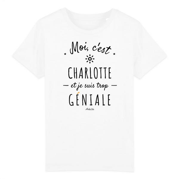 T-Shirt Enfant - Charlotte est trop Géniale - Coton Bio - Cadeau Original - Cadeau Personnalisable - Cadeaux-Positifs.com -3-4 ans-Blanc-