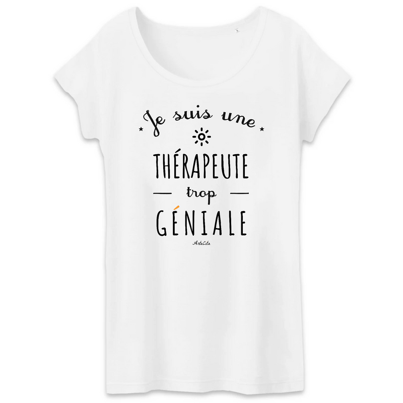 Cadeau anniversaire : T-Shirt - Une Thérapeute trop Géniale - Coton Bio - Cadeau Original - Cadeau Personnalisable - Cadeaux-Positifs.com -XS-Blanc-