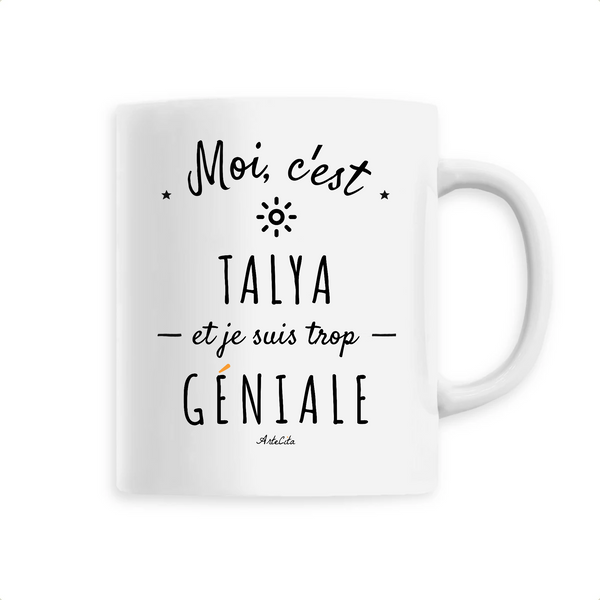 Mug - Talya est trop Géniale - 6 Coloris - Cadeau Original - Cadeau Personnalisable - Cadeaux-Positifs.com -Unique-Blanc-