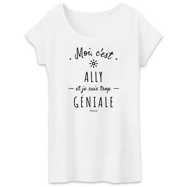 T-Shirt - Ally est trop Géniale - Coton Bio - Cadeau Original - Cadeau Personnalisable - Cadeaux-Positifs.com -XS-Blanc-