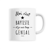 Mug - Baptiste est trop Génial - 6 Coloris - Cadeau Original - Cadeau Personnalisable - Cadeaux-Positifs.com -Unique-Blanc-