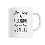 Mug - Alexandre est trop Génial - 6 Coloris - Cadeau Original - Cadeau Personnalisable - Cadeaux-Positifs.com -Unique-Blanc-