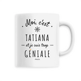 Mug - Tatiana est trop Géniale - 6 Coloris - Cadeau Original - Cadeau Personnalisable - Cadeaux-Positifs.com -Unique-Blanc-