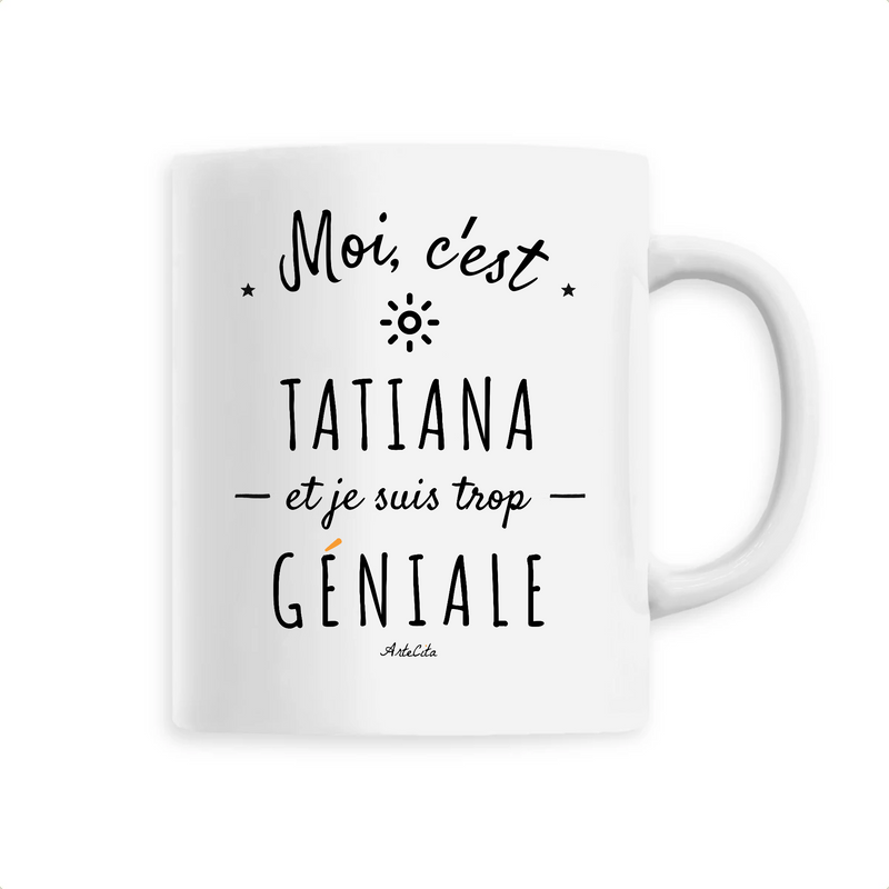 Cadeau anniversaire : Mug - Tatiana est trop Géniale - 6 Coloris - Cadeau Original - Cadeau Personnalisable - Cadeaux-Positifs.com -Unique-Blanc-