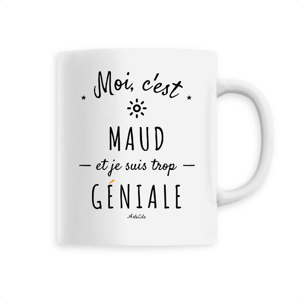 Mug - Maud est trop Géniale - 6 Coloris - Cadeau Original - Cadeau Personnalisable - Cadeaux-Positifs.com -Unique-Blanc-