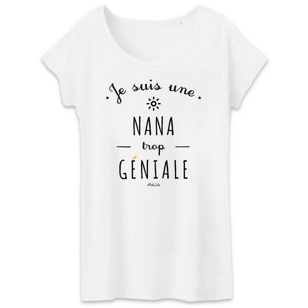 T-Shirt - Une Nana trop Géniale - Coton Bio - Cadeau Original - Cadeau Personnalisable - Cadeaux-Positifs.com -XS-Blanc-
