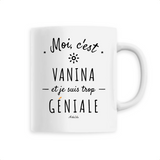 Mug - Vanina est trop Géniale - 6 Coloris - Cadeau Original - Cadeau Personnalisable - Cadeaux-Positifs.com -Unique-Blanc-