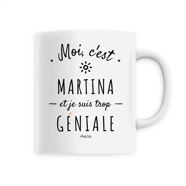 Mug - Martina est trop Géniale - 6 Coloris - Cadeau Original - Cadeau Personnalisable - Cadeaux-Positifs.com -Unique-Blanc-