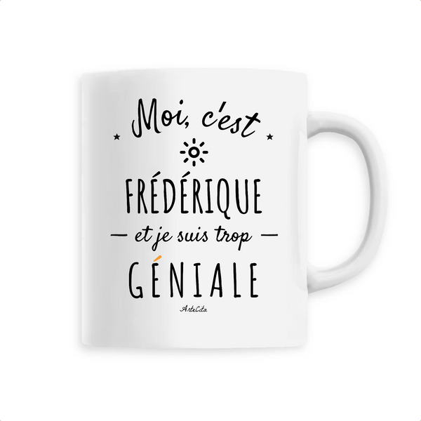 Mug - Frédérique est trop Géniale - 6 Coloris - Cadeau Original - Cadeau Personnalisable - Cadeaux-Positifs.com -Unique-Blanc-