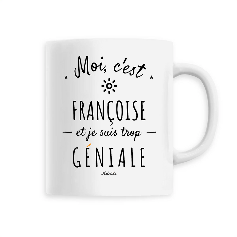 Cadeau anniversaire : Mug - Françoise est trop Géniale - 6 Coloris - Cadeau Original - Cadeau Personnalisable - Cadeaux-Positifs.com -Unique-Blanc-