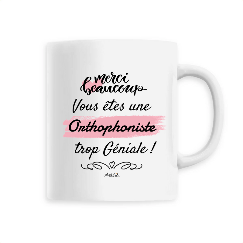 Cadeau anniversaire : Mug - Merci, vous êtes une Orthophoniste trop Géniale - 6 Coloris - Cadeau Personnalisable - Cadeaux-Positifs.com -Unique-Blanc-