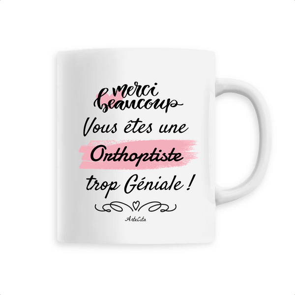 Mug - Merci, vous êtes une Orthoptiste trop Géniale - 6 Coloris - Cadeau Personnalisable - Cadeaux-Positifs.com -Unique-Blanc-
