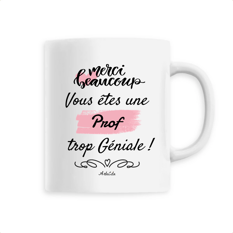 Cadeau anniversaire : Mug - Merci vous êtes une Prof trop Géniale - 6 Coloris - Unique - Cadeau Personnalisable - Cadeaux-Positifs.com -Unique-Blanc-