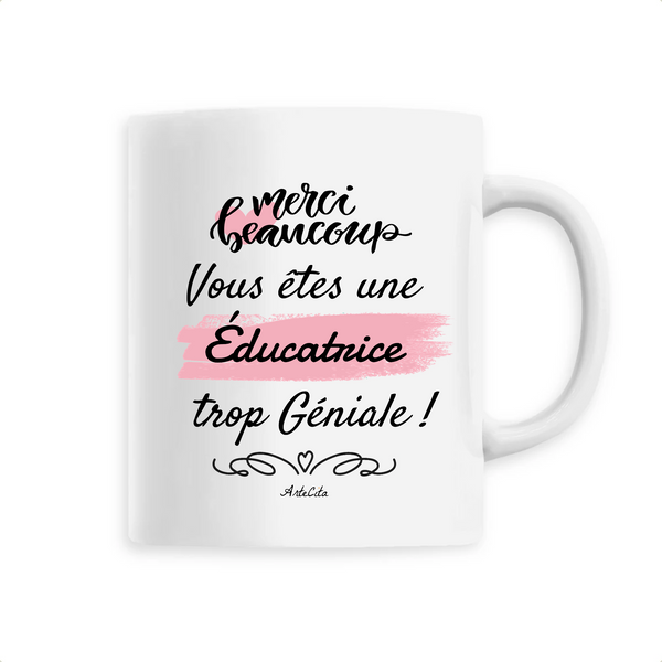 Mug - Merci vous êtes une Éducatrice trop Géniale - 6 Coloris - Cadeau Personnalisable - Cadeaux-Positifs.com -Unique-Blanc-