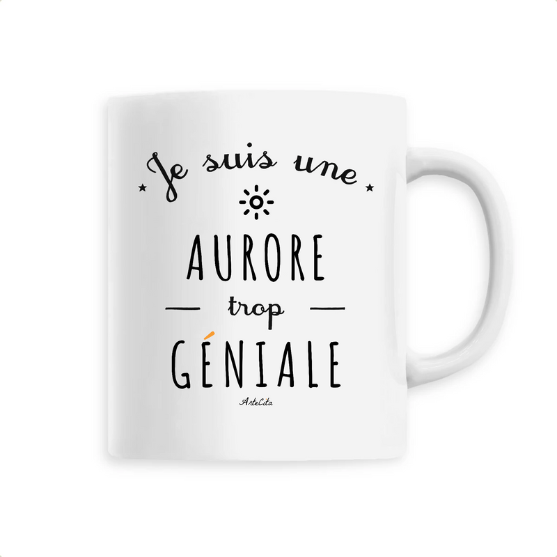 Cadeau anniversaire : Mug - Une Aurore trop Géniale - 6 Coloris - Cadeau Original - Cadeau Personnalisable - Cadeaux-Positifs.com -Unique-Blanc-