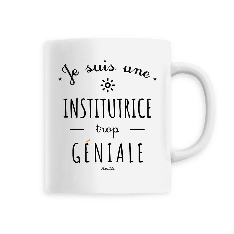 Cadeau anniversaire : Mug - Une Institutrice trop Géniale - 6 Coloris - Cadeau Original - Cadeau Personnalisable - Cadeaux-Positifs.com -Unique-Blanc-