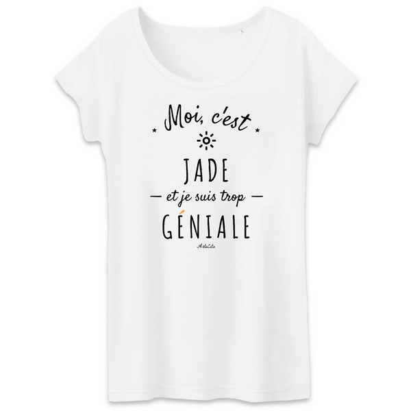 T-Shirt - Jade est trop Géniale - Coton Bio - Cadeau Original - Cadeau Personnalisable - Cadeaux-Positifs.com -XS-Blanc-