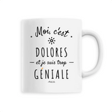 Mug - Dolores est trop Géniale - 6 Coloris - Cadeau Original - Cadeau Personnalisable - Cadeaux-Positifs.com -Unique-Blanc-