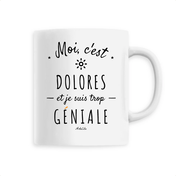 Mug - Dolores est trop Géniale - 6 Coloris - Cadeau Original - Cadeau Personnalisable - Cadeaux-Positifs.com -Unique-Blanc-