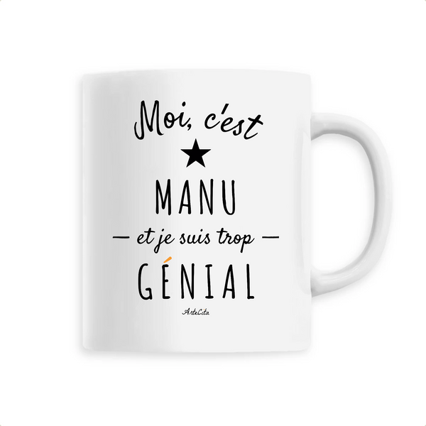 Mug - Manu est trop Génial - 6 Coloris - Cadeau Original - Cadeau Personnalisable - Cadeaux-Positifs.com -Unique-Blanc-