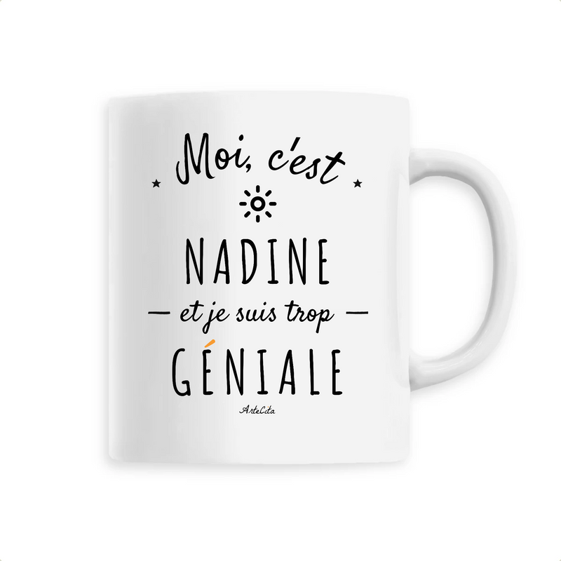 Cadeau anniversaire : Mug - Nadine est trop Géniale - 6 Coloris - Cadeau Original - Cadeau Personnalisable - Cadeaux-Positifs.com -Unique-Blanc-