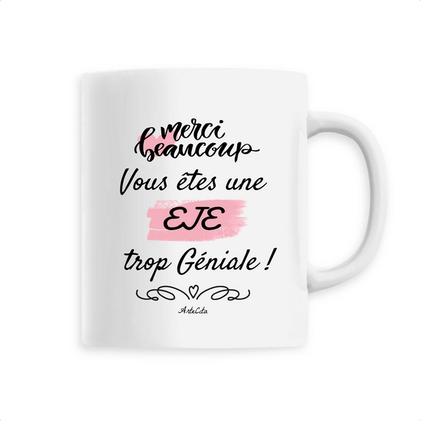 Mug - Merci, vous êtes une EJE trop Géniale - 6 Coloris - Unique - Cadeau Personnalisable - Cadeaux-Positifs.com -Unique-Blanc-