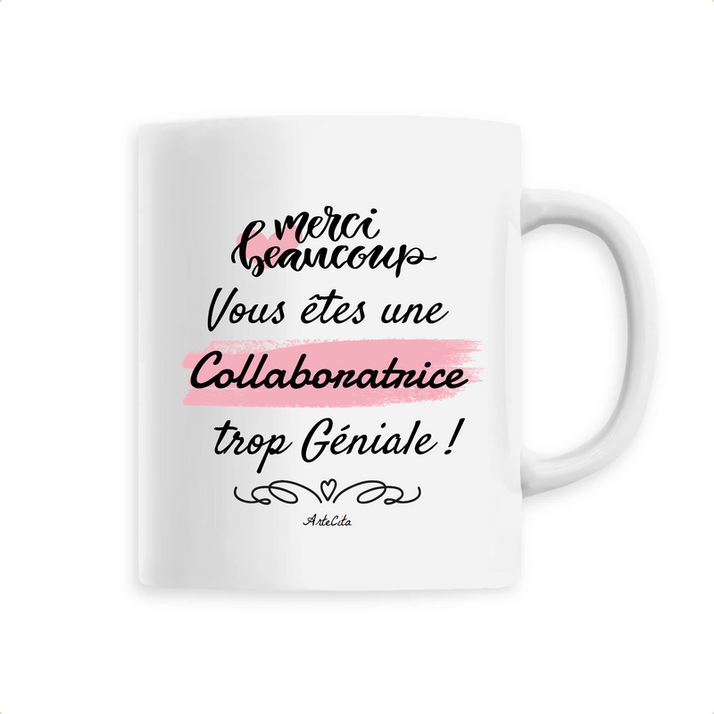 Cadeau anniversaire : Mug - Merci vous êtes une Collaboratrice trop Géniale - 6 Coloris - Cadeau Personnalisable - Cadeaux-Positifs.com -Unique-Blanc-