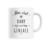 Mug - Dany est trop Géniale - 6 Coloris - Cadeau Original - Cadeau Personnalisable - Cadeaux-Positifs.com -Unique-Blanc-