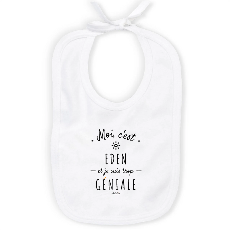 Cadeau anniversaire : Bavoir - Eden est trop Géniale - Coton Bio - Cadeau Original - Cadeau Personnalisable - Cadeaux-Positifs.com -Unique-Blanc-