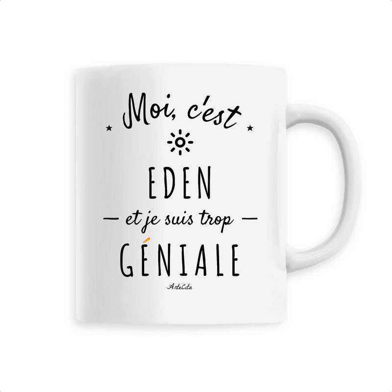 Cadeau anniversaire : Mug - Eden est trop Géniale - 6 Coloris - Cadeau Original - Cadeau Personnalisable - Cadeaux-Positifs.com -Unique-Blanc-